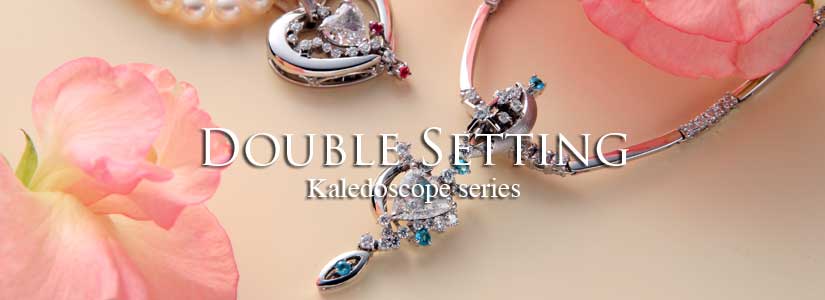 Double Setting Kaleidscope series